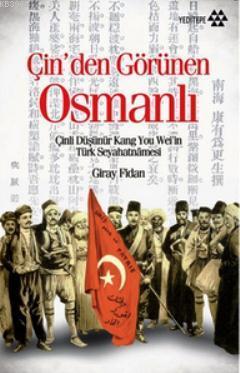 Çin&#8217;den Görünen Osmanlı: Çinli Düşünür Kang You Wei&#8217;in Türk Seyahatnamesi