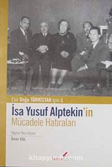 İsa Yusuf Alptekin&#8217;in Mücadele Hatıraları