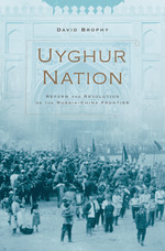 Uyghur Nation : Reform and Revolution on the Russia-China Frontier